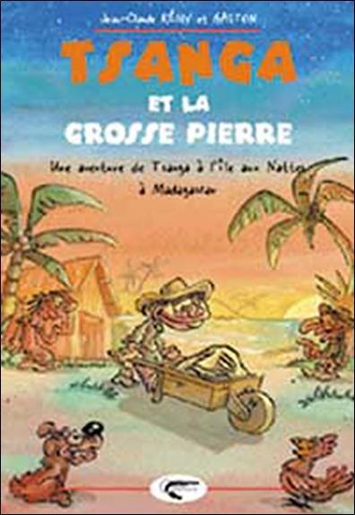 Tsanga et la grosse pierre : une aventure de Tsanga à l'île aux Nattes à Madagascar