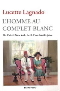 L'homme au complet blanc : du Caire à New York, l'exil d'une famille juive