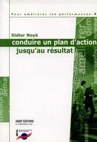 Pour améliorer les performances. Vol. 4. Conduire un plan d'action jusqu'au résultat