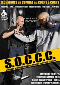 SOCCC, synthèse opérationnelle du combat au corps à corps : gestion de conflits, techniques mains nues, bâton télescopique, tonfa, techniques d'interventions : Techniques de combat au corps à corps, personnel civil, forces de l'ordre, sécurité privée, militaires, pompiers