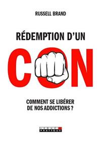 Rédemption d'un con : comment se libérer de nos addictions ?