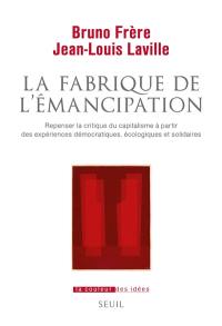 La fabrique de l'émancipation : repenser la critique du capitalisme à partir des expériences démocratiques, écologiques et solidaires