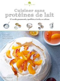 Cuisiner sans protéines de lait : 50 recettes gourmandes, équilibrées et riches en calcium