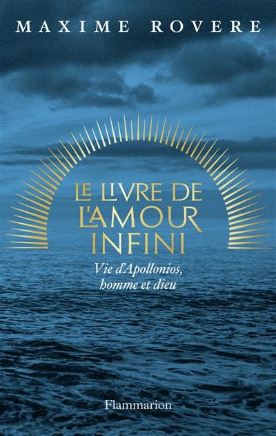 Le livre de l'amour infini : vie d'Apollonios, homme et dieu