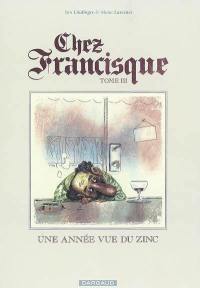 Chez Francisque. Vol. 3. Une année vue du zinc