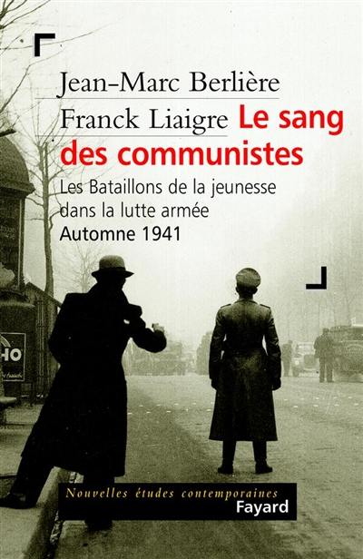 Le sang des communistes : les Bataillons de la jeunesse dans la lutte armée, automne 1941