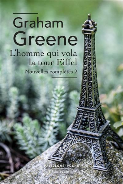 Nouvelles complètes. Vol. 2. L'homme qui vola la tour Eiffel