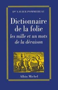 Dictionnaire de la folie : les mille et un mots de la déraison