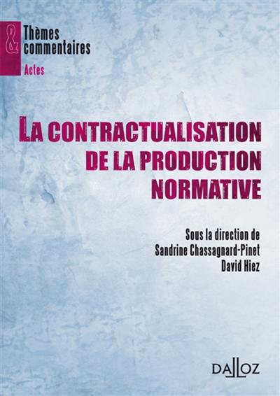 La contractualisation de la production normative : actes du colloque tenu les 11, 12, et 13 octobre 2007, à la Faculté des sciences juridiques, politiques et sociales de Lille