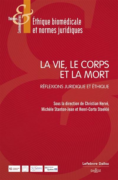 La vie, le corps et la mort : réflexions juridique et éthique