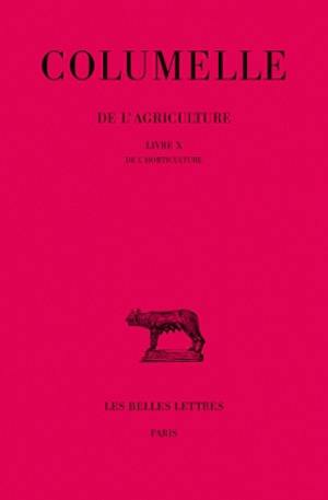 De l'agriculture. Vol. 10. De l'horticulture : livre X