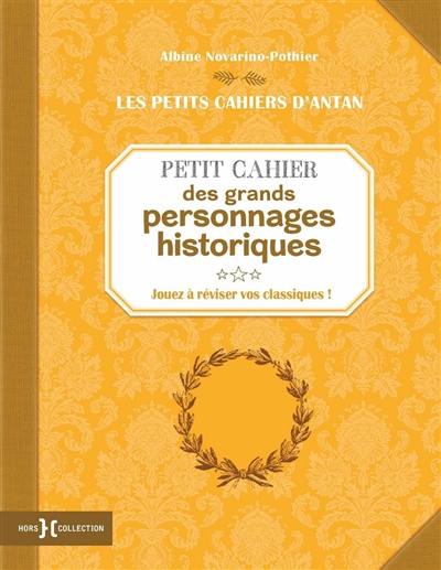 Petit cahier des grands personnages historiques : jouez à réviser vos classiques !