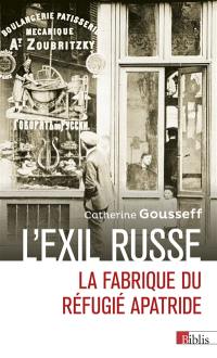 L'exil russe : la fabrique du réfugié apatride : (1920-1939)