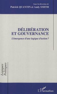 Délibération et gouvernance : l'émergence d'une logique d'action ?