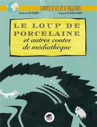 Le loup de porcelaine : et autres contes de médiathèque