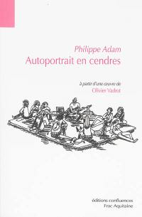 Autoportrait en cendres : à partir d'une oeuvre de Olivier Vadrot