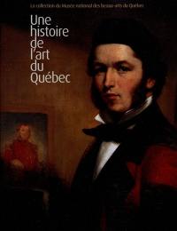 La collection du Musée national des beaux-arts du Québec : une histoire de l'art du Québec