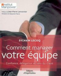 Comment manager votre équipe : confiance, délégation et sens du client