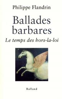 Ballades barbares. Vol. 1. Le temps des hors-la-loi