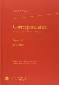 Correspondance d'Alfred de Vigny. Vol. 4. Mai 1839-mars 1843