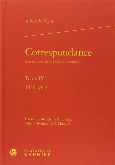 Correspondance d'Alfred de Vigny. Vol. 4. Mai 1839-mars 1843