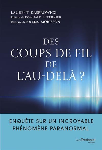 Des coups de fil de l'au-delà ? : enquête sur un incroyable phénomène paranormal