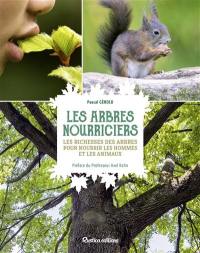 Les arbres nourriciers : les richesses des arbres pour nourrir les hommes et les animaux