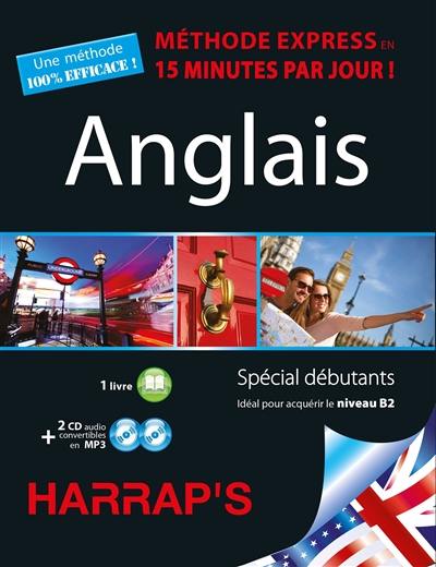 Anglais : méthode express en 15 minutes par jour ! : spécial débutants, idéal pour acquérir le niveau B2