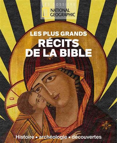 Les plus grands récits de la Bible : histoire, archéologie, découvertes