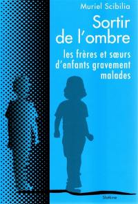 Sortir de l'ombre : les frères et soeurs d'enfants gravement malades