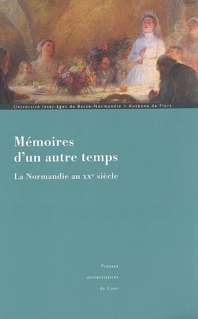 Mémoires d'un autre temps : la Normandie au XXe siècle