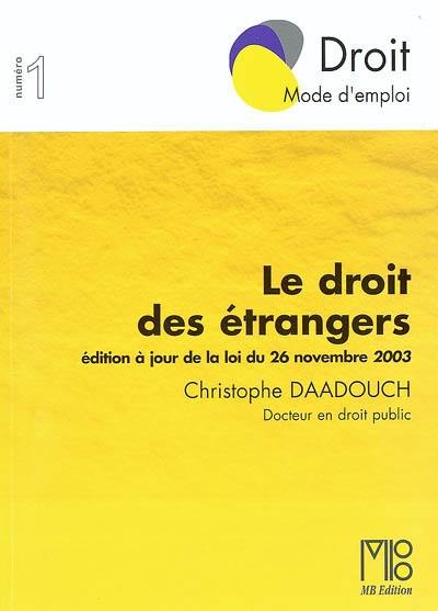 Le droit des étrangers : édition à jour de la loi du 26 novembre 2003