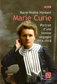 Marie Curie : portrait d'une femme engagée, 1914-1918 : récit