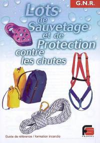 Lots de sauvetage et de protection contre les chutes : guide de référence-formation incendie : guide de référence conforme à l'arrêté du ministère de l'Intérieur-DDSC en date du 3 février 1999