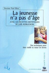 La jeunesse n'a pas d'âge : avec les recettes diététiques de Joël Robuchon