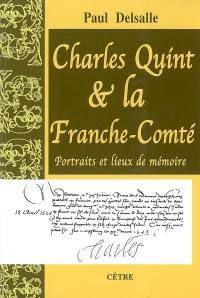 Charles Quint et la Franche-Comté : portraits et lieux de mémoire