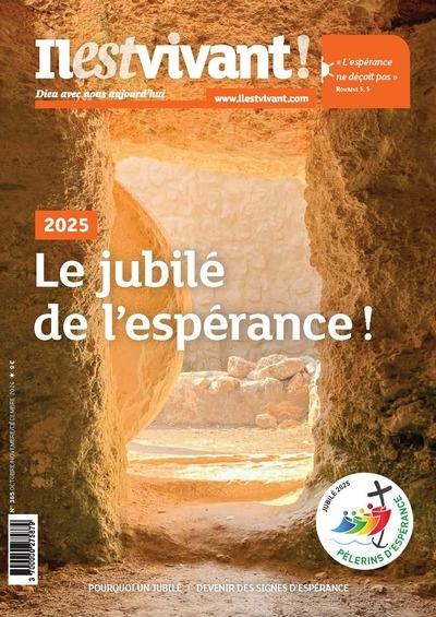 Il est vivant !, n° 365. Le jubilé de l'espérance ! : 2025