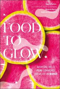 Food to glow : l'alimentation qui va changer votre peau