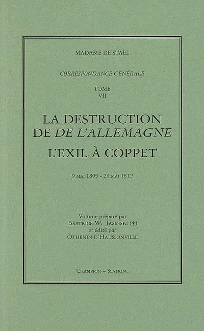 Correspondance générale. Vol. 7. La destruction de De l'Allemagne. L'exil à Coppet : 9 mai 1809-23 mai 1812