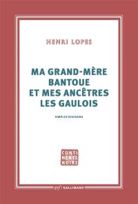 Ma grand-mère bantoue et mes ancêtres les Gaulois : simples discours