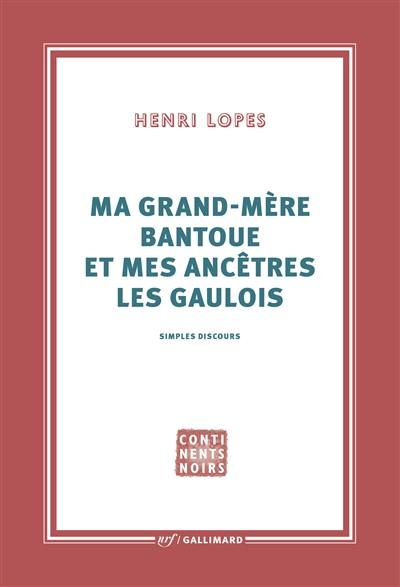 Ma grand-mère bantoue et mes ancêtres les Gaulois : simples discours