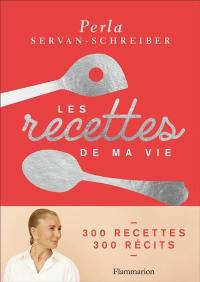 Les recettes de ma vie : 300 recettes, 300 récits