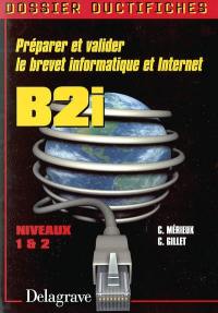 Préparer et valider le B2i, niveaux 1 et 2 : dossier ducti-fiches