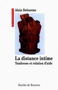 La distance intime : tendresse et relation d'aide