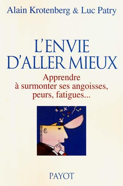 L'envie d'aller mieux : apprendre à surmonter ses angoisses, peurs, fatigues...