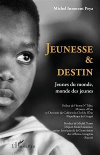 Jeunesse & destin : jeunes du monde, monde des jeunes