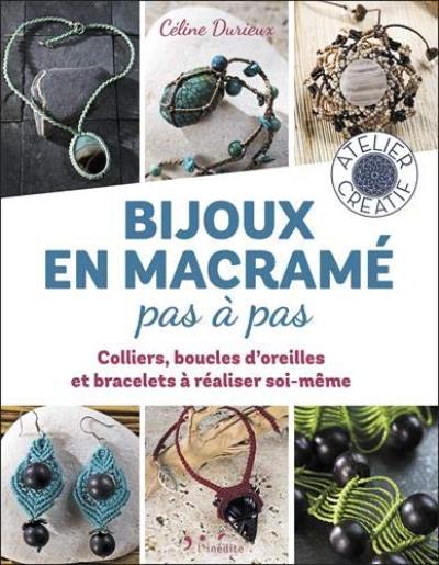 Bijoux en macramé pas à pas : colliers, boucles d'oreilles et bracelets à réaliser soi-même