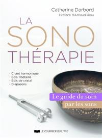 La sonothérapie : le guide de référence du soin par les sons