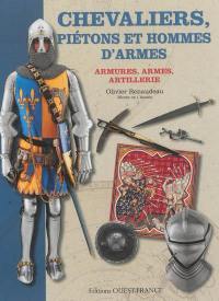 Chevaliers, piétons et hommes d'armes : armures, armes, artillerie