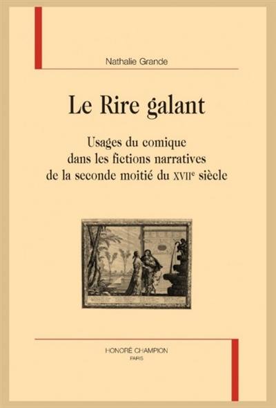 Le rire galant : usages du comique dans les fictions narratives de la seconde moitié du XVIIe siècle